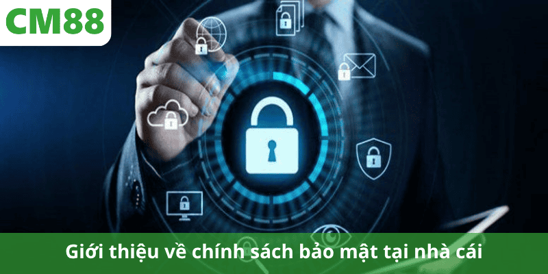 Giới thiệu về chính sách bảo mật tại nhà cái