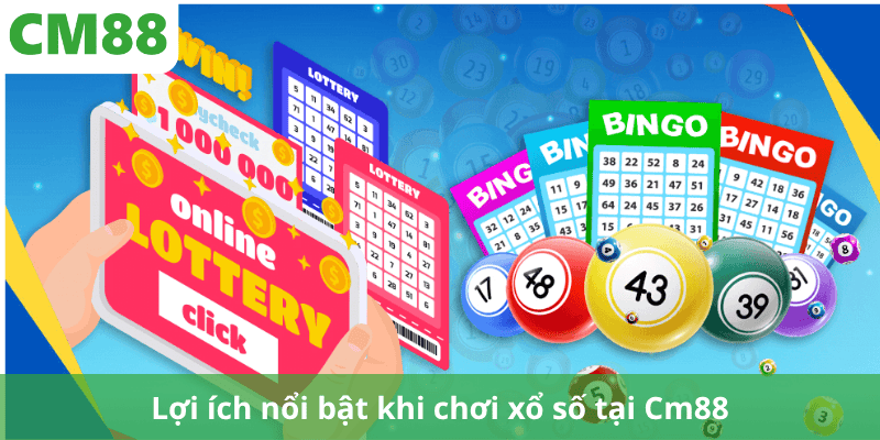 Lợi ích nổi bật khi chơi xổ số tại Cm88